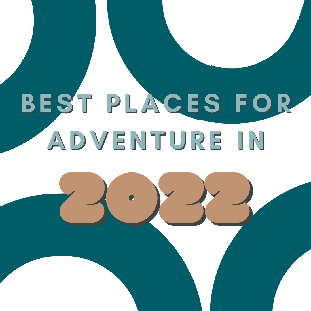 Best Places For Adventure in 2022
